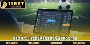 Kèo Chấp 1.5 - Hướng Dẫn Cách Đọc Tỷ Lệ Cược Từ 11Bet