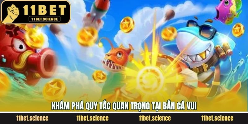 Khám phá quy tắc quan trọng tại bắn cá vui