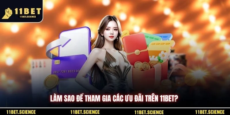 Làm sao để tham gia các ưu đãi trên 11BET?
